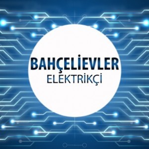 Bahçelievler Elektrikçi - Bahçelievler'in Tüm Mahallelerine 7/24 Elektrikçi Hizmeti için Bizi Arayın!