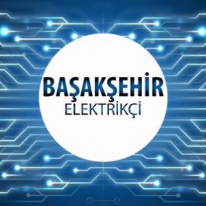 Başakşehir Elektrikçi - Başakşehir'in Tüm Mahallelerine 7/24 Elektrikçi Hizmeti için Bizi Arayın!