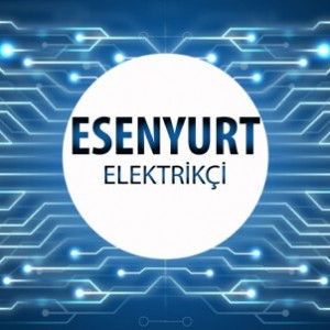 Esenyurt Elektrikçi - Esenyurt'un Tüm Mahallelerine 7/24 Elektrikçi Hizmeti için Bizi Arayın!