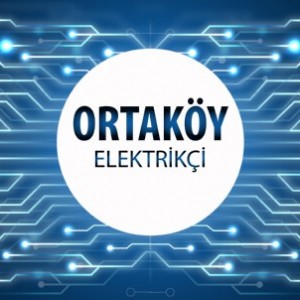 Ortaköy Elektrikçi - Ortaköy'ün Tüm Mahallelerine 7/24 Elektrikçi Hizmeti için Bizi Arayın!