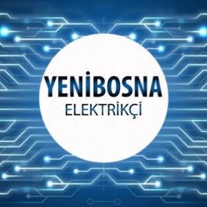 Yenibosna Elektrikçi - Yenibosna'nın Tüm Mahallelerine 7/24 Elektrikçi Hizmeti için Bizi Arayın!